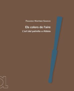 Book Cover: 01. Els colors de l’aire. L’art del palmito a Aldaia.
